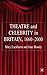Theatre and Celebrity in Britain 1660-2000