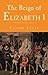 The Reign of Elizabeth 1