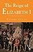 The Reign of Elizabeth 1 by Carole Levin The Reign of Elizabeth 1 by Carole Levin