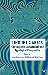 Linguistic Areas: Convergence in Historical and Typological Perspective