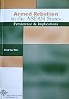Armed rebellion in the ASEAN states: Persistence and implications (Canberra papers on strategy and defence) Armed rebellion in the ASEAN states: Persistence and implications (Canberra papers on strategy and defence)