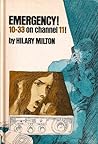 Emergency! 10-33 on Channel 11! by Hilary H. Milton