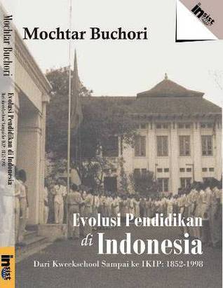 Evolusi Pendidikan di Indonesia: Dari Kweekschool sampai ke IKIP: 1852-1998