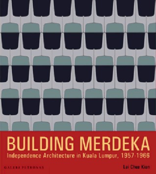 Building Merdeka: Independence Architecture in Kuala Lumpur 1957-1966 (Paperback)