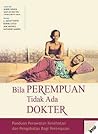 BILA PEREMPUAN TIDAK ADA DOKTER by A. August Burn BILA PEREMPUAN TIDAK ADA DOKTER by A. August Burn