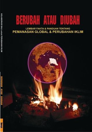 Berubah atau Diubah: Lembar Fakta dan Panduan Tentang Pemanasan Global dan Perubahan Iklim