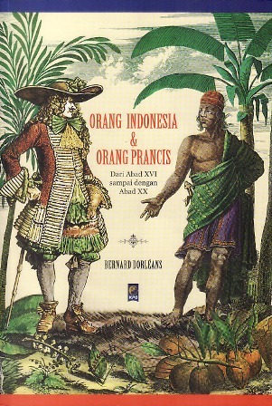 Orang Indonesia & Orang Perancis: Dari Abad XVI sampai dengan Abad XX