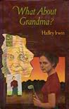 What About Grandma? by Hadley Irwin