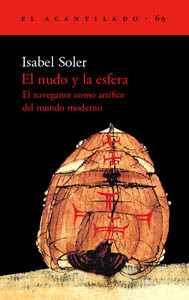 El nudo y la esfera. El navegante como artífice  del mundo moderno (Paperback)