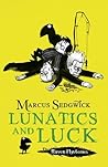 Lunatics and Luck by Marcus Sedgwick