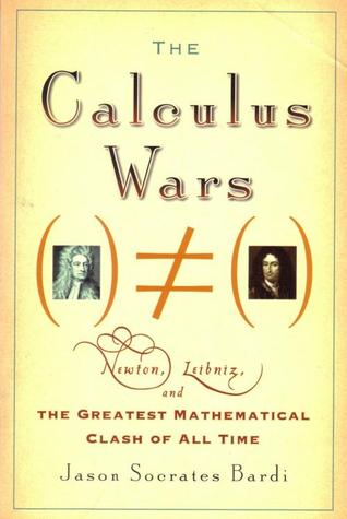 The Calculus Wars: Newton, Leibniz, and the Greatest Mathematical Clash of All Time (Paperback)