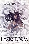 Larkstorm by Dawn Rae Miller