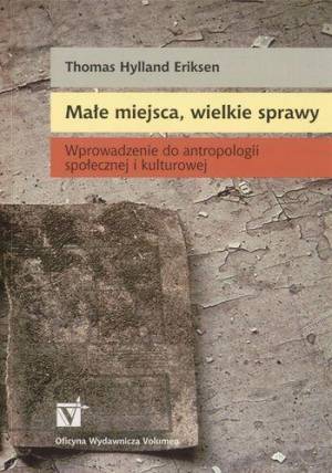 Małe miejsca, wielkie sprawy. Wprowadzenie o antropologii społecznej i kulturowej