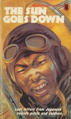 The Sun Goes Down: Last letters from Japanese suicide pilots and soldiers