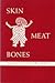 Skin Meat Bones