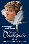 Princess Diana - The Day She Didn't Die. A Novel. (Part 1 of the Diana Series) Princess Diana - The Day She Didn't Die. A Novel. (Part 1 of the Diana Series)
