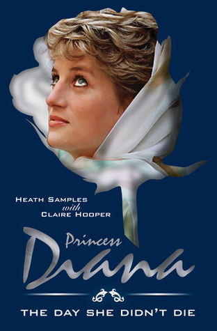 Princess Diana - The Day She Didn't Die. A Novel. (Part 1 of the Diana Series)