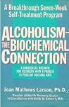 Alcoholism the Biochemical Connection: A Breakthrough Seven-Week Self-Treatment Program Alcoholism the Biochemical Connection: A Breakthrough Seven-Week Self-Treatment Program