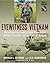Eyewitness Vietnam: Firsthand Accounts from Operation Rolling Thunder to the Fall of Saigon
