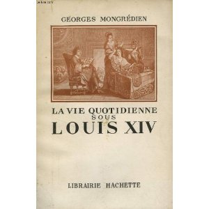 La Vie Quotidienne sous Louis XIV (Paperback)