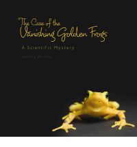 The Case of the Vanishing Golden Frogs: A Scientific Mystery (Sandra Markle's Science Discoveries)