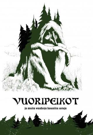 Vuoripeikot ja muita wanhoja kauniita satuja (Hardcover)