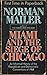 Miami and the Siege of Chicago by Norman Mailer