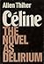 Celine: The Novel As Delirium