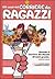 Gli anni del Corriere dei Ragazzi. Quando il Corriere dei Piccoli diventò grande 1972-1976