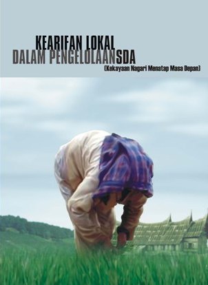 Kearifan Lokal dalam Pengelolaan SDA: Kekayaan Nagari Menatap Masa Depan.