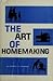 The Art of Homemaking by Daryl V. Hoole