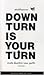 DOWN TURN IS YOUR TURN  by ประเสริฐ เอี่ยมรุ่งโรจน์