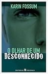 O Olhar de um Desconhecido by Karin Fossum