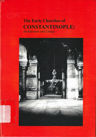 The Early Churches of Constantinople: Architecture and Liturgy