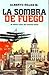 La Sombra de Fuego. El último vuelo del teniente Bello by Alberto Rojas