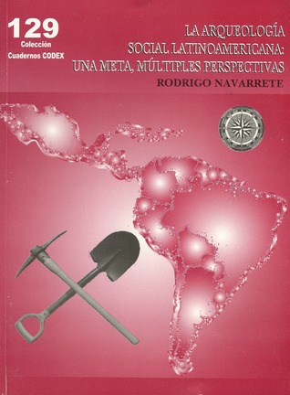 La Arqueología Social Latinoamericana: Una Meta, Múltiples Perspectivas