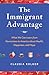 The Immigrant Advantage: Wh...