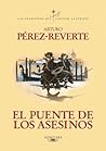 El puente de los asesinos (Las aventuras del capitán Alatriste, #7) El puente de los asesinos