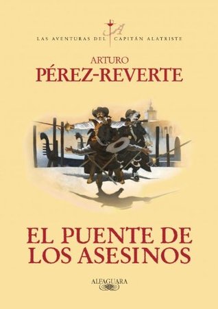El puente de los asesinos (Las aventuras del capitán Alatriste, #7)
