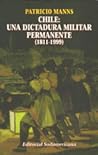 Chile: Una dictadura militar permanente, 1811-1999 (Colección Tribuna libre) (Spanish Edition)