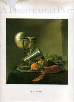 Prosperous past: The sumptuous still life in the Netherlands, 1600-1700