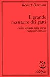 Il grande massacro dei gatti e altri episodi della storia cul... by Robert Darnton