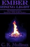 Ember Rising Light by C.K. Mullinax