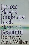 Horses Make a Landscape Look More Beautiful by Alice Walker