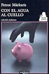 Con el agua al cuello by Petros Markaris