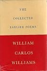 The Collected Earlier Poems by William Carlos Williams The Collected Earlier Poems by William Carlos Williams