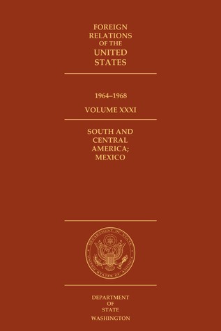 Foreign Relations of the United States, 1964–1968, Volume XXXI, South and Central America; Mexico