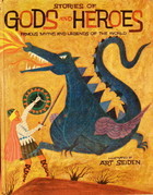 Stories of Gods and Heroes: Famous Myths and Legends of the World