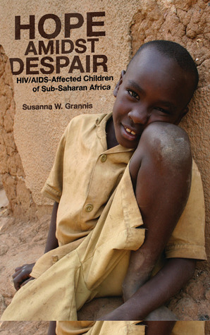 Hope Amidst Despair: H.I.V./A.I.D.S.-Affected Children in Sub-Saharan Africa (Paperback)