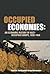 Occupied Economies: An Economic History of Nazi-Occupied Europe, 1939-1945 (Occupation in Europe)